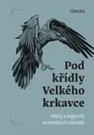Pod křídly Velkého krkavce: Mýty a legendy severských národů - Ondřej Pivoda, Vladimír Rimbala