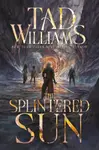 The Splintered Sun - Tad Williams