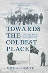 Towards the Coldest Place - Michael Smith