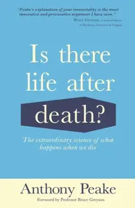 Is There Life After Death? - Anthony Peake