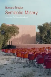 Symbolic Misery, Volume 1 - Bernard Stiegler