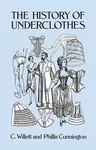 The History of Underclothes - C. Willett Cunnington