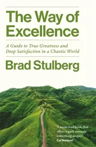 The Way of Excellence - Brad Stulberg