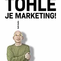 Tohle je marketing! - Zcela nový přístup k marketingu, prodeji a reklamě - Seth Godin