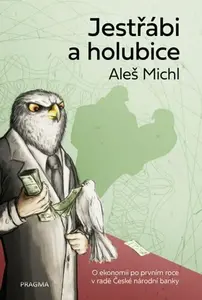 Jestřábi a holubice - O ekonomii po prvním roce v radě České národní banky - Aleš Michl