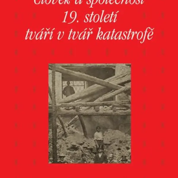 Člověk a společnost 19. století tváří v tvář katastrofě - Kateřina Piorecká