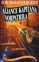 Aliance kapitána Vorpatrila - Dobrodružství Milese Vorkosigana 12 - Lois McMaster Bujold