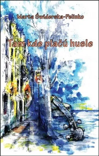 Tam kde plačú husle - Marta Świderska-Pelinko