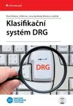 Klasifikační systém DRG - Jiří Němec, Pavel Kožený, Jana Kárníková, Miroslav Lomíček - e-kniha