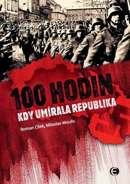 100 hodin, kdy umírala republika-2.vyd. - Roman Cílek, Miloslav Moulis