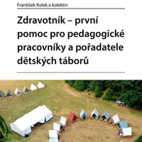 Zdravotník - první pomoc pro pedagogické pracovníky a pořadatele dětských táborů - František Kolek