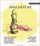 Dnes ještě ne - Jan Němec, Petra Soukupová, Bianca Bellová, Markéta Pilátová, Ondřej Neff, Petra Dvořáková, Marek Epstein, Alena Mornštajnová, Irena H