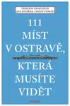 111 míst v Ostravě, která musíte vidět - Jan Dvořák, Vasilios Chaleplis, Adam Tomáš