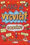 Ako si vycvičiť rodičov - Pete Johnson