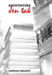 Architektura jen tak - Jaroslav Sedlecký