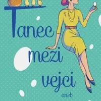 Tanec mezi vejci aneb můj život s inženýrem - Barbora Černohlávková Večeřová