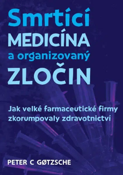 Smrtící medicína a organizovaný zločin - Peter C. Gotzsche
