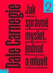 Jak správně myslet, jednat a mluvit - Dale Carnegie