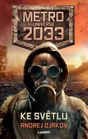 Metro Universe 2033/2: Ke světlu - Andrej Gennad‘jevič D‘jakov - e-kniha