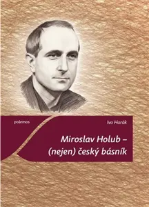 Miroslav Holub - (nejen) český básník - Ivo Harák