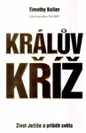 Králův kříž - Život Ježíše a příběh světa - Timothy Keller