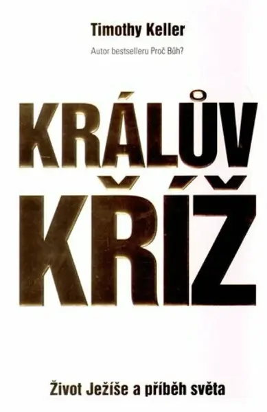 Králův kříž - Život Ježíše a příběh světa - Timothy Keller