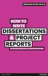 How to Write Dissertations & Project Reports - Jonathan Weyers, Kathleen McMillan