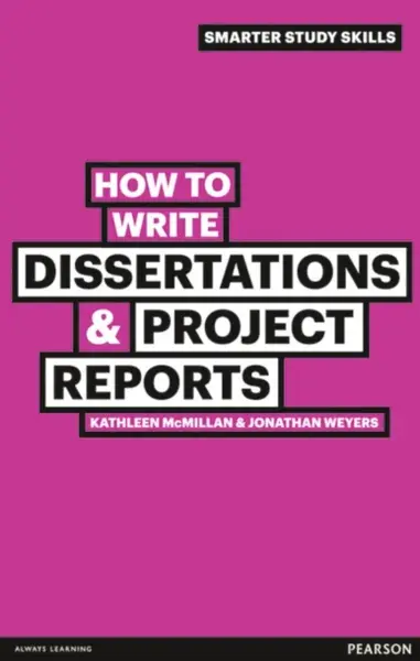 How to Write Dissertations & Project Reports - Jonathan Weyers, Kathleen McMillan
