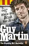 Guy Martin: When You Dead, You Dead - Guy Martin