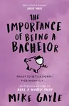 The Importance of Being a Bachelor - Mike Gayle