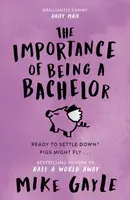 The Importance of Being a Bachelor - Mike Gayle