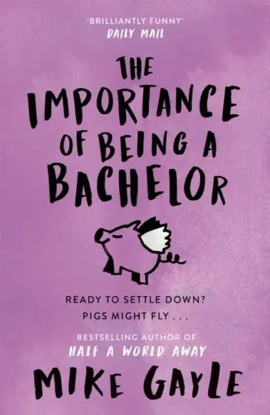 The Importance of Being a Bachelor - Mike Gayle
