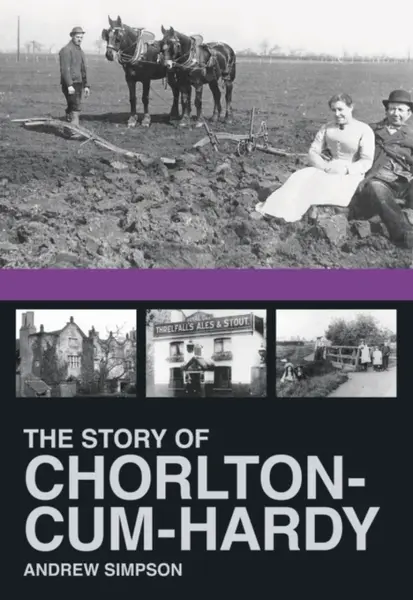 The Story of Chorlton-cum-Hardy - Andrew Simpson