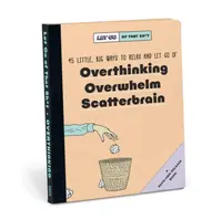 Knock Knock Let Go of That Sh*t: 45 Little, Big Ways to Relax and Let Go Of Overthinking, Overwhelm, Scatterbrain - Knock Knock