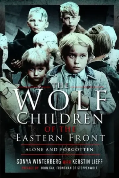 The Wolf Children of the Eastern Front - Kerstin Lieff, Sonya Winterberg