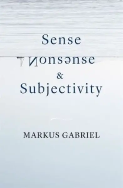 Sense, Nonsense, and Subjectivity - Markus Gabriel