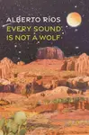 Every Sound Is Not a Wolf - Alberto Ros