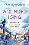 Wounded I Sing - Richard Harries