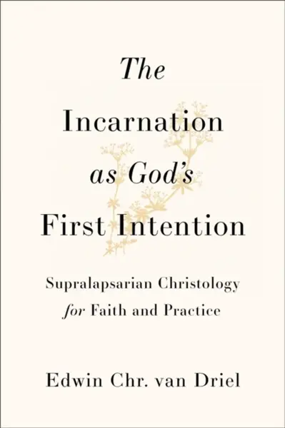 The Incarnation as God's First Intention - Edwin Chr. van Driel