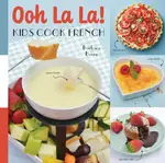Ooh La La! Kids Cook French - Barbara Beery