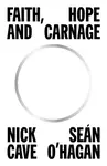 Faith, Hope and Carnage - Nick Cave, Sean O'Hagan