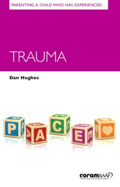 Parenting a Child Who Has Experienced Trauma - Dan Hughes