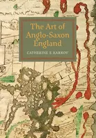 The Art of Anglo-Saxon England - Catherine E Karkov