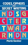 Codes, Ciphers and Secret Writing - Martin Gardner