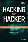 Hacking the Hacker : Learn From the Experts Who Take Down Hackers - Grimes Roger A.
