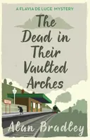 The Dead in Their Vaulted Arches - Alan Bradley