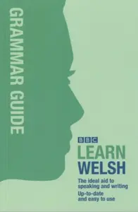 BBC Learn Welsh - Grammar Guide for Learners - Ann Jones, Meic Gilby