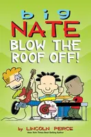 Big Nate: Blow the Roof Off! - Lincoln Peirce