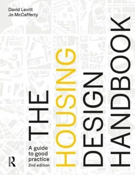 The Housing Design Handbook - David  Levitt, Jo  McCafferty