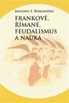 Frankové, Římané, feudalismus a nauka - Joannis Savvas Romanidis
